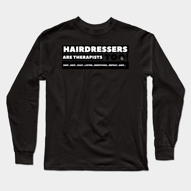 Hairdressers are Therapists too! Snip…Chat…Listen…Care…Repeat…Snip. Long Sleeve T-Shirt by SkyBrightStudio